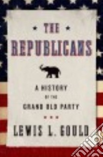 The Republicans libro in lingua di Gould Lewis L.