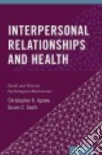 Interpersonal Relationships and Health libro in lingua di Agnew Christoper R., South Susan C.