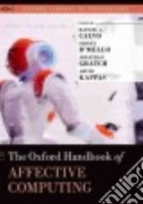 The Oxford Handbook of Affective Computing libro in lingua di Calvo Rafael A. (EDT), D'mello Sidney K. (EDT), Gratch Jonathan (EDT), Kappas Arvid (EDT)