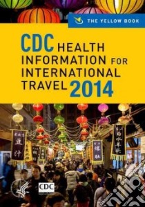 Cdc Health Information for International Travel 2014 libro in lingua di Brunette Gary W. (EDT), Kozarsky Phyllis E. M.D. (EDT), Cohen Nicole J. M.D. (EDT), Gershman Mark D. M.D. (EDT)