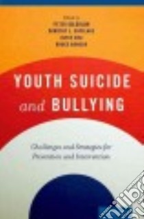 Youth Suicide and Bullying libro in lingua di Goldblum Peter (EDT), Espelage Dorothy L. (EDT), Chu Joyce (EDT), Bongar Bruce (EDT)