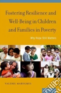 Fostering Resilience and Well-being in Children and Families in Poverty libro in lingua di Maholmes Valerie