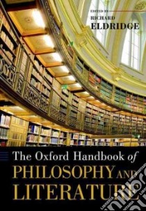 The Oxford Handbook of Philosophy and Literature libro in lingua di Eldridge Richard (EDT)