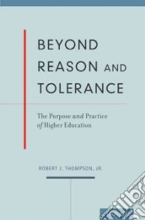 Beyond Reason and Tolerance libro in lingua di Thompson Robert J. Jr.