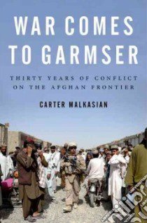War Comes to Garmser libro in lingua di Malkasian Carter