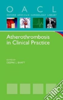 Atherothrombosis in Clinical Practice libro in lingua di Bhatt Deepak L. M.D. (EDT)
