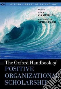The Oxford Handbook of Positive Organizational Scholarship libro in lingua di Cameron Kim S. (EDT), Spreitzer Gretchen M. (EDT)