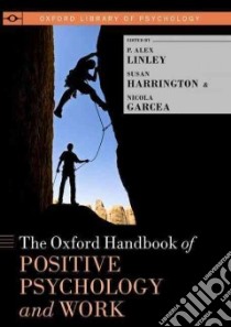 The Oxford Handbook of Positive Psychology and Work libro in lingua di Linley P. Alex (EDT), Harrington Susan (EDT), Garcea Nicola (EDT)