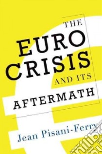 The Euro Crisis and Its Aftermath libro in lingua di Pisani-Ferry Jean