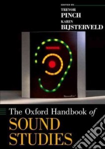 The Oxford Handbook of Sound Studies libro in lingua di Pinch Trevor (EDT), Bijsterveld Karin (EDT)