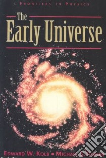 The Early Universe libro in lingua di Kolb Edward W., Turner Michael S.