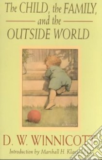 The Child, the Family, and the Outside World libro in lingua di Winnicott D. W.