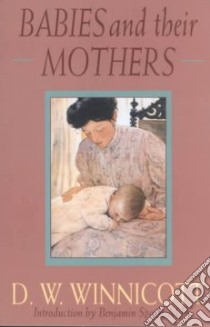 Babies and Their Mothers libro in lingua di Winnicott D. W., Shepherd Ray, Davis Madeleine (EDT), Winnicott Clare, Davis Madeleine