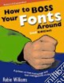 How to Boss Your Fonts Around libro in lingua di Williams Robin