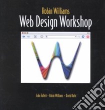Robin Williams Web Design Workshop libro in lingua di Williams Robin, Tollett John, Rohr David