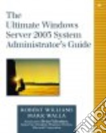 The Ultimate Windows Server 2003 System Administrator's Guide libro in lingua di Williams G. Robert, Walla Mark, Williams Robert