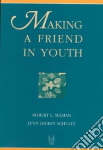 Making a Friend in Youth libro in lingua di Selman Robert L., Schultz Lynn Hickey