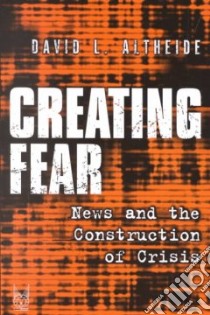 Creating Fear libro in lingua di Altheide David L.