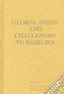 Global Aging and Challenges to Families libro in lingua di Bengtson Vern L. (EDT), Lowenstein Ariela (EDT)