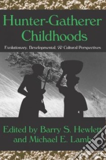 Hunter-Gatherer Childhoods libro in lingua di Hewlett Barry S. (EDT), Lamb Michael E. (EDT)