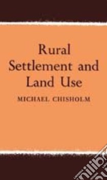 Rural Settlement and Land Use libro in lingua di Chisholm Michael