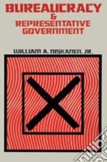 Bureaucracy & Representative Government libro in lingua di Niskanen William A.