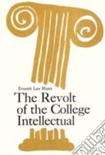 The Revolt of the College Intellectual libro in lingua di Hunt Everett Lee