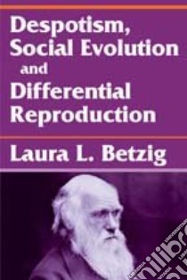 Despotism and Differential Reproduction libro in lingua di Betzig Laura L.