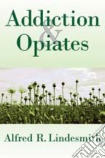 Addiction & Opiates libro in lingua di Lindesmith Alfred Ray