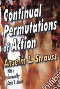 Continual Permutations of Action libro in lingua di Strauss Anselm L., Maines David R. (FRW)