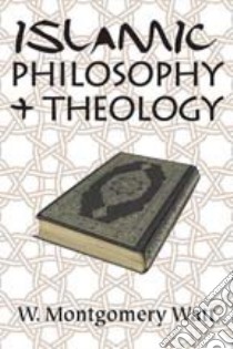 Islamic Philosophy and Theology libro in lingua di Watt W. Montgomery