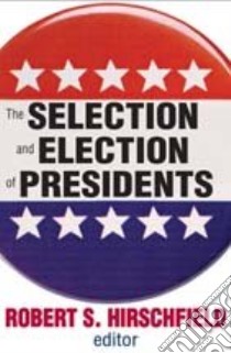 The Selection and Election of Presidents libro in lingua di Hirschfield Robert S. (EDT)