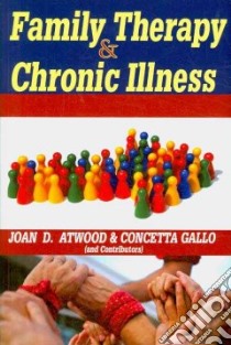 Family Therapy & Chronic Illness libro in lingua di Atwood Joan D., Gallo Concetta