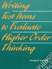 Writing Test Items to Evaluate Higher Order Thinking libro in lingua di Haladyna Thomas M.