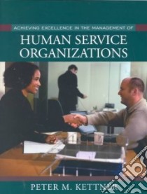 Achieving Excellence in the Management of Human Service Organizations libro in lingua di Kettner Peter M.