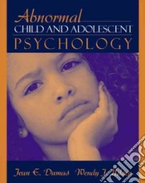Abnormal Child and Adolescent Psychology libro in lingua di Dumas Jean E., Nilsen Wendy J.