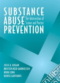 Substance Abuse Prevention libro in lingua di Hogan Julie A. (EDT), Gabrielsen Kristen Reed, Luna Nora, Grothaus Denise