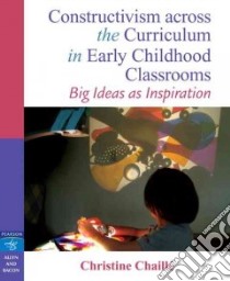 Constructivism Across the Curriculum in Early Childhood Classrooms libro in lingua di Chaille Christine
