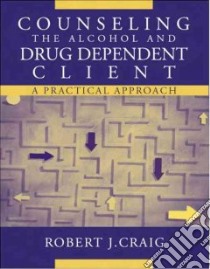 Counseling the Alcohol and Drug Dependent Client libro in lingua di Craig Robert J.