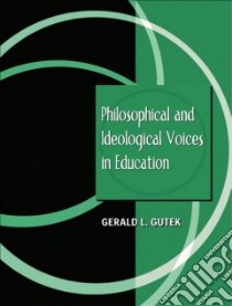 Philosophical and Ideological Voices in Education libro in lingua di Gutek Gerald L.