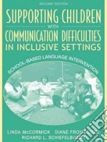 Supporting Children With Communication Difficulties in Inclusive Settings libro in lingua di McCormick Linda, Loeb Diane Frome, Schiefelbusch Richard L.