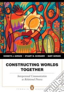 Constructing Worlds Together libro in lingua di Gergen Kenneth J., Schrader Stuart M., Gergen Mary