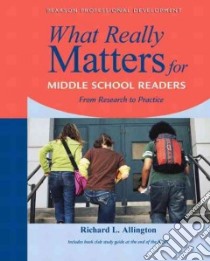 What Really Matters for Middle School Readers libro in lingua di Allington Richard L.