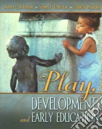 Play, Development, And Early Education libro in lingua di Johnson James E., Christie James F., Wardle Francis