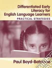 Differentiated Early Literacy for English Language Learners libro in lingua di Boyd-Batstone Paul
