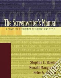 The Screenwriters Manual libro in lingua di Bowles Stephen E., Mangravite Ronald, Zorn Peter A.