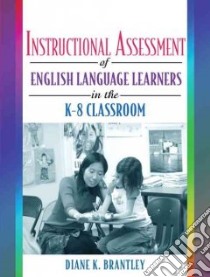 Instructional Assessment of English Language Learners in the K-8 Classroom libro in lingua di Brantley Diane K.