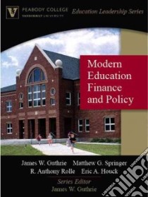 Modern Educational Finance And Policy libro in lingua di Guthrie James W., Springer Matthew G., Rolle R. Anthony, Houck Eric A.