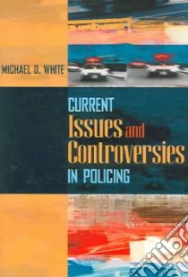 Current Issues And Controversies in Policing libro in lingua di White Michael D.