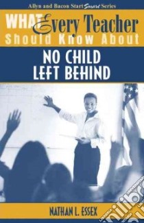 What Every Teacher Should Know About No Child Left Behind libro in lingua di Essex Nathan L.